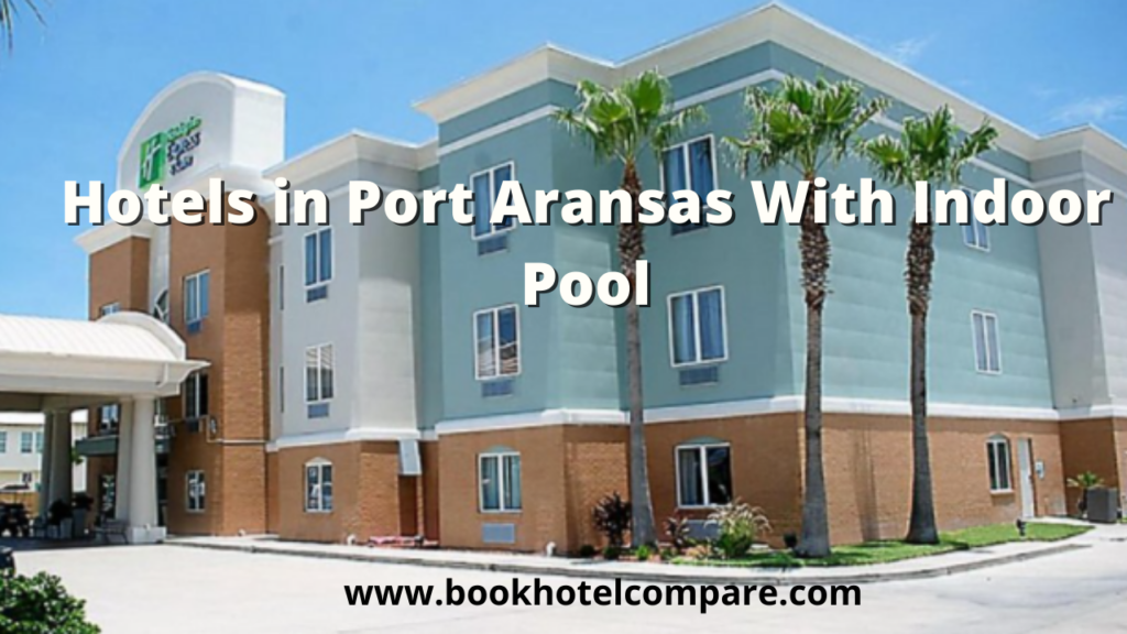 Hotels With Indoor Pools In Port Aransas